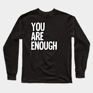 You Are Enough Long Sleeve T-Shirt